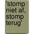'Stomp niet af, stomp terug'