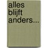 Alles blijft anders...