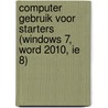 Computer gebruik voor Starters (Windows 7, Word 2010, IE 8) by A.H. Wesdorp
