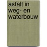 Asfalt in weg- en waterbouw door Onbekend