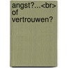 Angst?...<br> of vertrouwen? by Oosterlaan Brandon