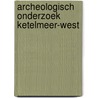 Archeologisch onderzoek Ketelmeer-West door S. van den Brenk