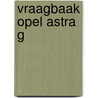Vraagbaak Opel Astra G by Unknown