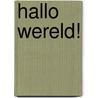Hallo Wereld! by S. van der Bij