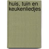 Huis, tuin en keukenliedjes door Dirk Scheele