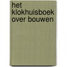 Het Klokhuisboek over bouwen door Jord den Hollander