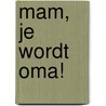 Mam, je wordt oma! by Carry Slee