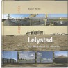 Lelystad 1950-2010 door Rudolf Martin
