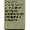 Economic contribution of EU industries relying on exceptions and limitations to copyright by I. Akker