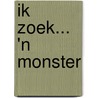 Ik zoek... 'n monster door R. Schrever