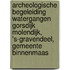 Archeologische Begeleiding Watergangen Gorsdijk Molendijk, 's-Gravendeel, Gemeente Binnenmaas