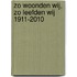 Zo woonden wij, zo leefden wij 1911-2010