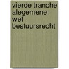 Vierde tranche Alegemene wet bestuursrecht by M.G.J. Maas-Cooymans
