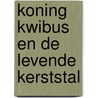 Koning Kwibus en de levende kerststal door Karel Eykman