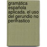 Gramática española aplicada. El uso del gerundio no perifrastico door Delbecque Dominique