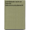 Praktijkboek recht en internet - Telecommunicatierecht door Onbekend