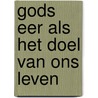 Gods eer als het doel van ons leven door C.J. Meeuse