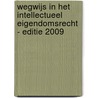 Wegwijs in het intellectueel eigendomsrecht - editie 2009 by Unknown