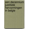 Een decennium justitiele hervormingen in Belgie by Unknown