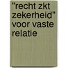 "RECHT zkt ZEKERHEID" voor vaste relatie by Unknown