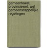 Gemeentewet, provinciewet, wet gemeenscappelijke regelingen door Onbekend