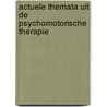 Actuele themata uit de psychomotorische therapie by Joost Simons
