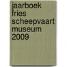 Jaarboek Fries Scheepvaart Museum 2009 door Onbekend