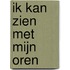 Ik kan zien met mijn oren