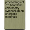 Proceedings of 7th Heat Flow Calorimetry Symposium on Energetic Materials by W. de Klerk