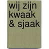 Wij zijn Kwaak & Sjaak by S.J.F. Stellaard