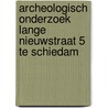 Archeologisch onderzoek Lange Nieuwstraat 5 te Schiedam by M. van Dasselaar