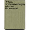 100 jaar Vincentiusvereniging Udenhout Biezenmortel door L. Clement -Verhoeven