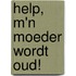 Help, m'n moeder wordt oud!