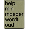 Help, m'n moeder wordt oud! by I. van Emmerik