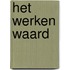 Het werken waard