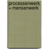 Processenwerk = Mensenwerk by J.M. Barelds