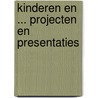 Kinderen en ... projecten en presentaties by P. Schlemmer