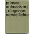 Prinses ontmaskerd ; Diagnose: eerste liefde