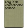 Zorg in de voorschoolse periode door W. De Geus