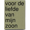 Voor de liefde van mijn zoon
