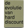 De evolutie van hard discount by M. van Aalst