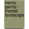Harrie Gerritz - Mental Landscape by W. Huyskens
