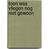 Toen was vliegen nog niet gewoon