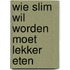 Wie slim wil worden moet lekker eten