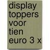 Display Toppers voor tien euro 3 x by Diversen