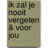 Ik zal je nooit vergeten & Voor jou