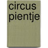 Circus Pientje door Marjet Huiberts