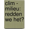 Clim - Milieu: redden we het? by Unknown