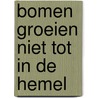 Bomen groeien niet tot in de hemel by Sofie Cabus