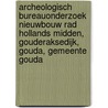 Archeologisch Bureauonderzoek nieuwbouw RAD Hollands Midden, Gouderaksedijk, Gouda, Gemeente Gouda by J. Ras
